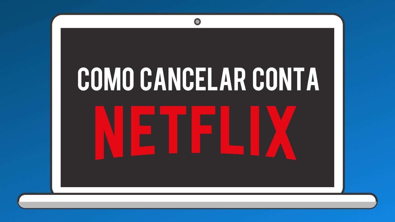 Como cancelar Netflix passo a passo [celular, PC e telefone]